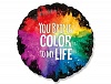 � 18" YOU BRING COLOR TO MY LIFE